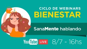 Ciclo Bienestar: «SanaMente hablando» Miércoles 8 de julio, 16:00 h en vivo